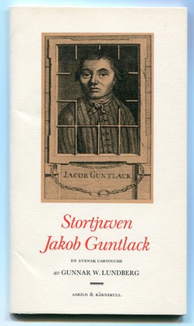 Stortjuven Jakob Guntlack. En svensk Cartouche.