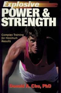 Explosive Power and Strength : Complex Training for Maximum Results