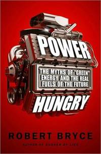 Power Hungry : The Myths of Green Energy and the Real Fuels of the Future