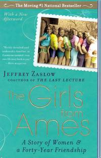 The Girls from Ames: A Story of Women and a Forty-Year Friendship by Zaslow, Jeffrey - 2010-04-06