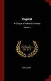 Capital: A Critique of Political Economy; Volume 1 by Karl Marx - 2015-08-08