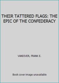 image of THEIR TATTERED FLAGS: THE EPIC OF THE CONFEDERACY