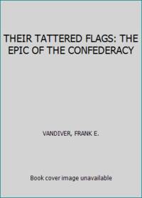 THEIR TATTERED FLAGS: THE EPIC OF THE CONFEDERACY by VANDIVER, FRANK E - 1977