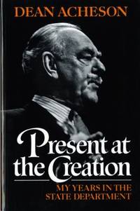 Present at the Creation: My Years in the State Department by Acheson, Dean - 1987