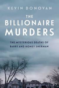 The Billionaire Murders : The Mysterious Deaths of Barry and Honey Sherman
