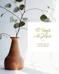 40 Days with Jesus: A Study on the Life of Christ