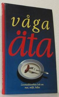 Våga äta. Livsmedelsverkets bok om mat, miljö,…