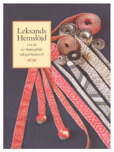 Leksands hemslöjd. 100 år av skaparglädje och…