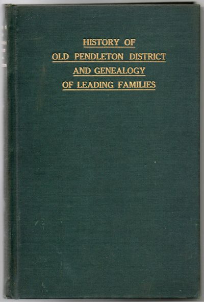 [GENEALOGY] HISTORY OF OLD PENDLETON DISTRICT, WITH A GENEALOGY OF THE LEADING FAMILIES OF THE DISTRICT