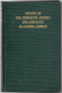 [GENEALOGY] HISTORY OF OLD PENDLETON DISTRICT, WITH A GENEALOGY OF THE LEADING FAMILIES OF THE DISTRICT