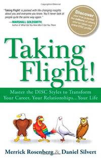 Taking Flight!: Master the DISC Styles to Transform Your Career, Your Relationships...Your Life