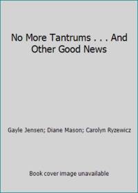 No More Tantrums . . . And Other Good News