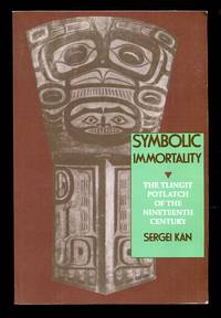 image of SYMBOLIC IMMORTALITY; The Tlingit Potlatch of the Nineteenth Century