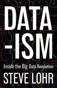 Data-ism: Inside the Big Data Revolution