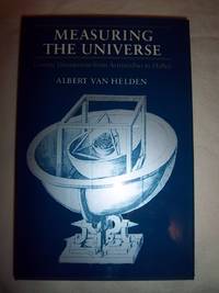 Measuring the Universe: Cosmic Dimensions from Aristarchus to Halley by Van Helden, Albert - 1985