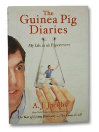 The Guinea Pig Diaries: My Life as an Experiment by Jacobs, A.J - 2009