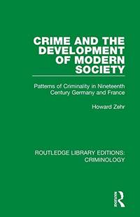Crime and the Development of Modern Society: Patterns of Criminality in Nineteenth Century...
