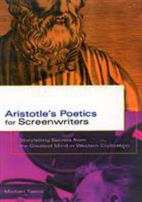 Aristotle's Poetics for Screenwriters : Storytelling Secrets from the Greatest Mind in Western...