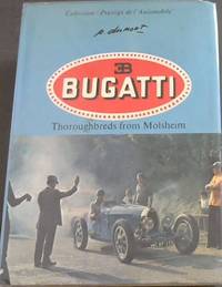 Bugatti: Thoroughbreds from Molsheim (Collection Prestige de l'automobile)