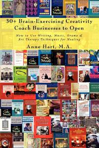 30+ Brain-Exercising Creativity Coach Businesses to Open: How to Use Writing, Music, Drama & Art...