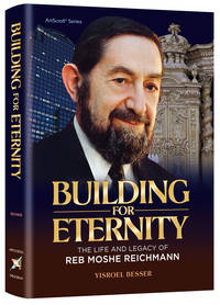 cover of Building for Eternity - The Life and Legacy of Reb Moshe Reichmann