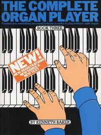 The Complete Organ Player Book Three (3) (Teaches you everything you need to know in order to...