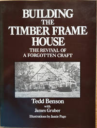 Building the Timber Frame House: The Revival of a Forgotten Art