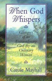 When God Whispers : Glimpses of an Extraordinary God by an Ordinary Woman