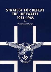 Strategy for Defeat : The Luftwaffe, 1933-1945