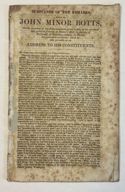 SUBSTANCE OF THE REMARKS MADE BY JOHN MINOR BOTTS ON THE OCCASION OF THE ENTERTAINMENT GIVEN TO HIM BY HIS PERSONAL AND POLITICAL FRIENDS, AT BOSHER'S HALL, IN THE CITY OF RICHMOND, ON SATURDAY EVENING, 2d DECEMBER, WITH SOME ADDITIONS; WHICH HE NOW PRESENTS AS AN ADDRESS TO HIS CONSTITUENTS