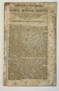 SUBSTANCE OF THE REMARKS MADE BY JOHN MINOR BOTTS ON THE OCCASION OF THE ENTERTAINMENT GIVEN TO HIM BY HIS PERSONAL AND POLITICAL FRIENDS, AT BOSHER'S HALL, IN THE CITY OF RICHMOND, ON SATURDAY EVENING, 2d DECEMBER, WITH SOME ADDITIONS; WHICH HE NOW PRESENTS AS AN ADDRESS TO HIS CONSTITUENTS