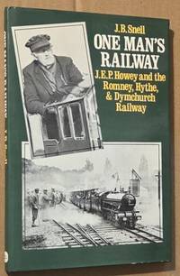 One man's railway : J E P Howey and the Romney, Hythe & Dymchurch Railway