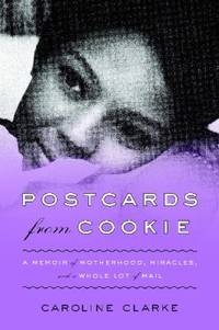 Postcards from Cookie : A Memoir of Motherhood, Miracles, and a Whole Lot of Mail