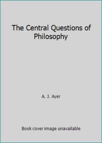 The Central Questions of Philosophy by A. J. Ayer - 1975