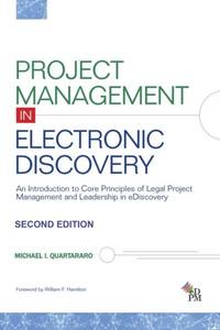 Project Management in Electronic Discovery: An Introduction to Core Principles of Legal Project...