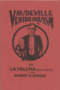 Vaudeville Ventriloquism  A Practical Treatise on the art of Ventriloquism(La Vellma and Robert Doidge) by David J. Lustig (La Velma); Robert W. Doidge by David J. Lustig (La Velma); Robert W. Doidge