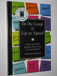 In The Loop & Up To Speed : Clever and Useful Business Terms Every&shy; Go-Getter Needs