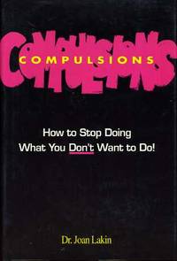 Compulsions How to Stop Doing What You Don&#039;t Want to Do by Lakin, Joan & Caroline Whiting - 1991