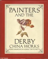 Painters and the Derby China Works by John / John Murdoch & Twitchett - First Edition - 1987 - from Mr Pickwick's Fine Old Books (SKU: 28565)