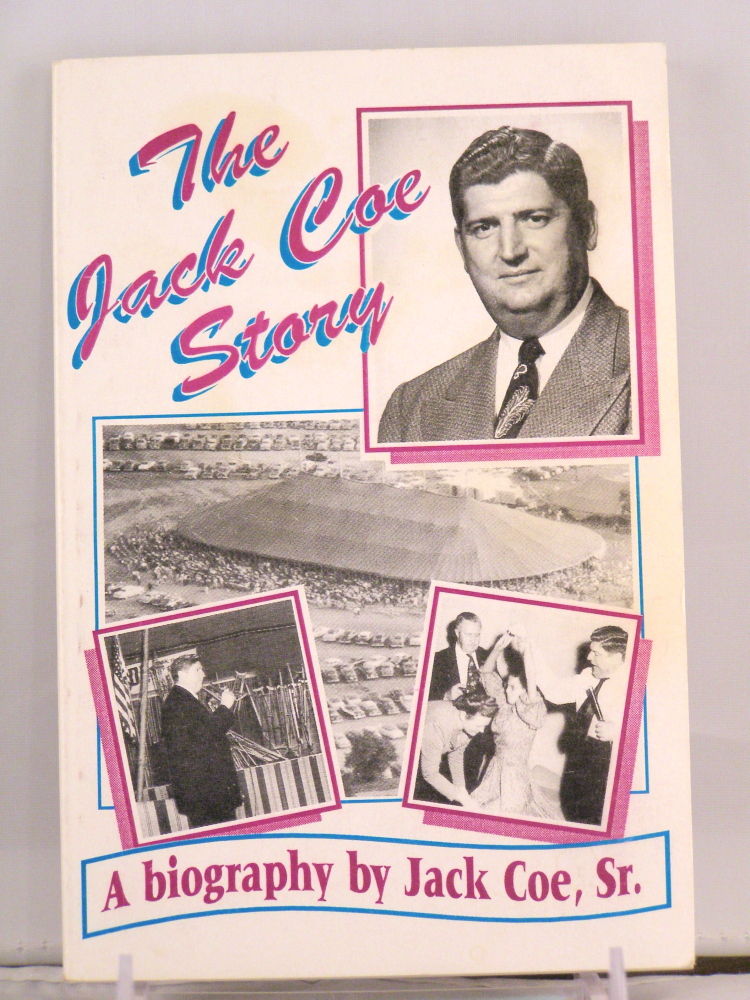 The Jack Coe Story a Biography By Jack Coe, Sr. (a biography by Jack