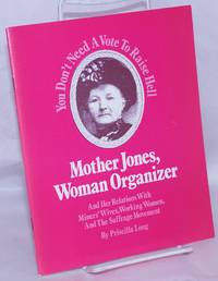 Mother Jones, Woman Organizer and Her Relations With Miners' Wives, Working Women, and the Suffrage Movement