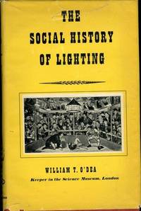 The Social History of Lighting by William T. O&#39;Dea - 1958-01-01