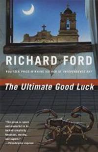 The Ultimate Good Luck by Richard Ford - 1987-05-05