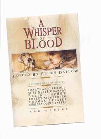 A Whisper of Blood: 18 Stories of Vampirism ( Vampires )( Slug; Moose Church; Mrs. Rinaldi&#039;s Angel; Pool People; Week in the Unlife; Lifeblood; ; Home by the Sea; Ragthorn, etc) by Datlow, Datlow (ed.); Suzy McKee Charnas; Karl Edward Wagner; Robert Silverberg; Kathe Koja; Elizabeth Massie; Barry N Malzberg; Jonathan Carroll; Thomas Ligotti; Melissa Mia Hall; David J Schow; Thomas Tessier; Chelsea Quinn Yarbro; Robert Holdstock Etc - 1992