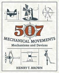 507 Mechanical Movements: Mechanisms and Devices