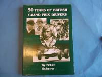 50 Years of British Grand Prix Drivers by Peter Scherer - First Edition - 1999 - from Carmarthenshire Rare Books. (SKU: 109185)