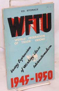 WFTU, World Federation of Trade Unions. 1945-1950. Living expression of working-class internationalism