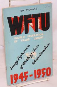 WFTU, World Federation of Trade Unions. 1945-1950. Living expression of working-class...