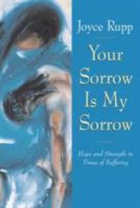 Your Sorrow Is My Sorrow : Hope and Strength in Times of Suffering