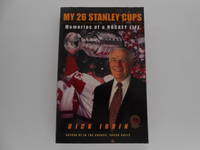 My 26 Stanley Cups: Memories of a Hockey Life (signed) by Irvin, Dick - 2001